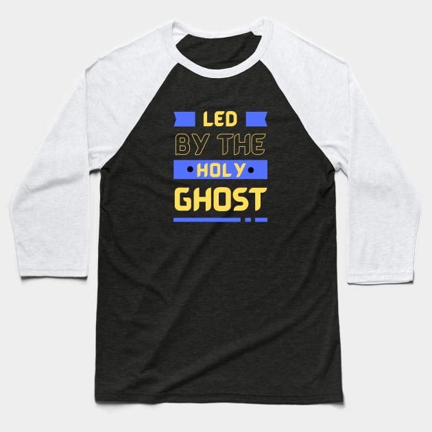 Led By The Holy Ghost | Christian Typography Baseball T-Shirt by All Things Gospel